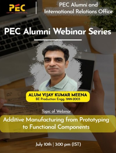PEC Alumni Webinar Series (PWS): “Additive Manufacturing from Prototyping to Functional Components” by Alum Vijay Kumar Meena